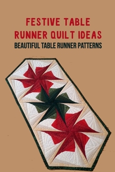 Paperback Festive Table Runner Quilt Ideas: Beautiful Table Runner Patterns Book