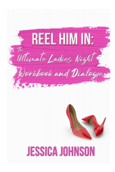 Paperback Reel Him In: The Ultimate Ladies' Night Workbook and Dialogue Book