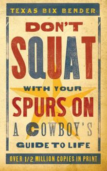 Paperback Don't Squat with Your Spurs on: A Cowboy's Guide to Life Book