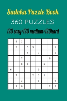 Paperback Sudoku Puzzle Book,360Puzzles, 120 EASY,120 MEDIUM and 120 HARD: Get Advanced Gradually In Your Game With This threeLevel Book