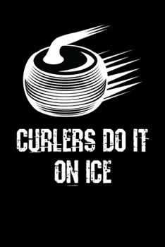 Curlers Do It On Ice: Curling Notebook I Notizbuch I Calepin I Taccuino I Cuaderno I Caderno I Notitieblok I Notatnik I 6x9 I A5 I 120Pages I Dot Grid ... I Teacher I Students I Writing I Drawing I