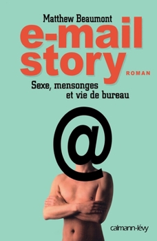 E-mail story: Sexe, mensonges et vie de bureau