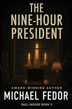 The Nine-Hour President: A Thriller (Bull Moose Series)