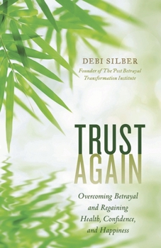 Hardcover Trust Again: Overcoming Betrayal and Regaining Health, Confidence, and Happiness Book