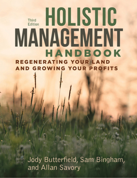 Paperback Holistic Management Handbook, Third Edition: Regenerating Your Land and Growing Your Profits Book