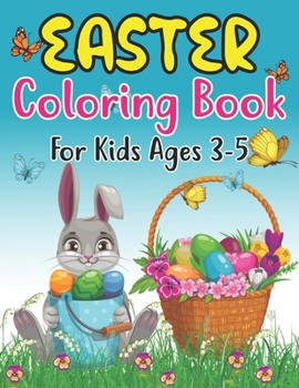 Paperback Easter Coloring Book For Kids Ages 3-5: cute and Fun easter coloring Pages with Bunny, lambs, Eggs, Chicks, and more, Fun To Color for 3-5 and Prescho Book