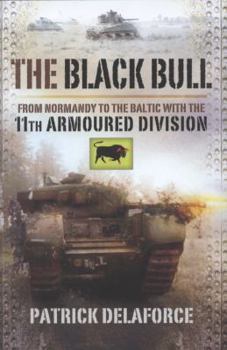 Hardcover The Black Bull: From Normandy to the Baltic with the 11th Armoured Division Book