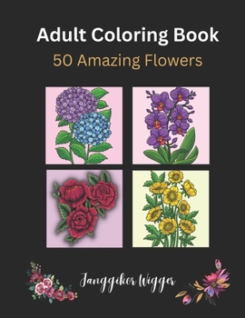 Paperback Adult Coloring Book: 50 Flowers: An Adult Coloring Book with Beautiful Local and Exotic Flowers. Book