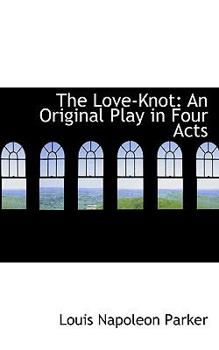 Paperback The Love-Knot: An Original Play in Four Acts Book