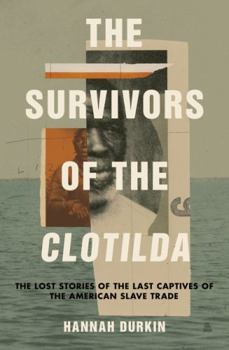 Hardcover The Survivors of the Clotilda: The Lost Stories of the Last Captives of the American Slave Trade Book
