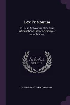 Paperback Lex Frisionum: In Usum Scholarum Recensuit Introductione Historico-critica et Adnotatione Book