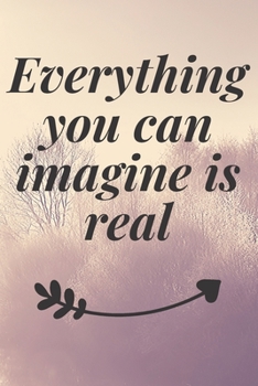 Paperback Everything you can imagine is real: The Motivation Journal That Keeps Your Dreams /goals Alive and make it happen Book