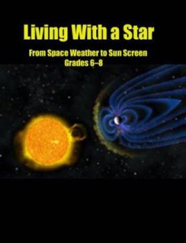 Paperback Living with a Star: From Space Weather to Sun Screen, Grades 6-8 [With CD] Book