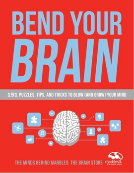 Paperback Bend Your Brain: 151 Puzzles, Tips, and Tricks to Blow (and Grow) Your Mind Book