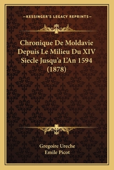 Paperback Chronique De Moldavie Depuis Le Milieu Du XIV Siecle Jusqu'a L'An 1594 (1878) [French] Book