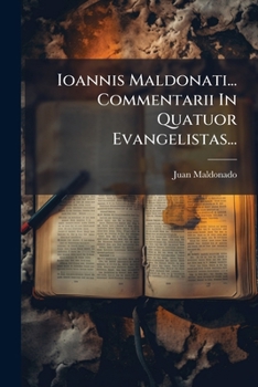 Paperback Ioannis Maldonati... Commentarii In Quatuor Evangelistas... [Latin] Book