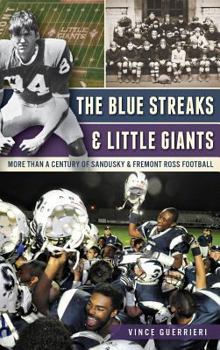 Hardcover The Blue Streaks & Little Giants: More Than a Century of Sandusky & Fremont Ross Football Book