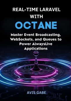 Paperback Real-Time Laravel with Octane: Master Event Broadcasting, WebSockets, and Queues to Power Always-Live Applications Book