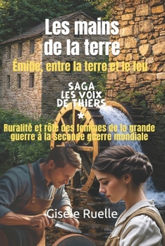 Les mains de la terre: Émilie, entre la terre et le feu (Saga familiale – Les voix de Thiers) (French Edition)