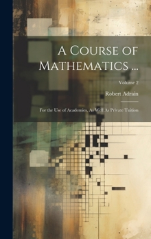 Hardcover A Course of Mathematics ...: For the Use of Academies, As Well As Private Tuition; Volume 2 Book