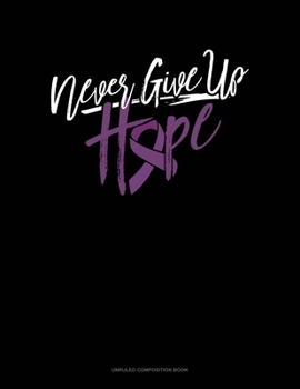 Paperback Never Give Up Hope: Unruled Composition Book