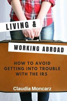 Paperback Living & Working Abroad: How to Avoid Getting Into Trouble With the IRS Book
