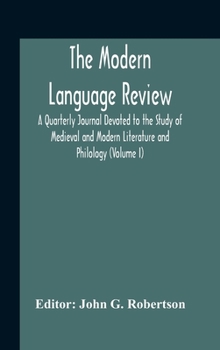 The Modern Language Review; A Quarterly Journal Devoted To The Study Of Medieval And Modern Literature And Philology
