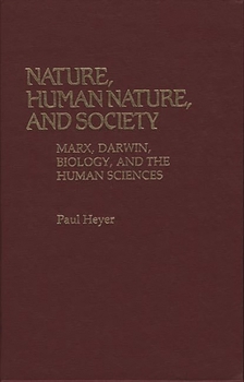 Hardcover Nature, Human Nature, and Society: Marx, Darwin, Biology, and the Human Sciences Book