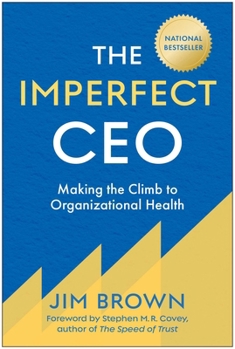 Hardcover The Imperfect CEO: Making the Climb to Organizational Health Book