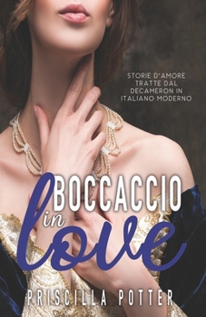 Boccaccio in love: Storie d’amore tratte dal Decameron in italiano moderno (Italian Edition)