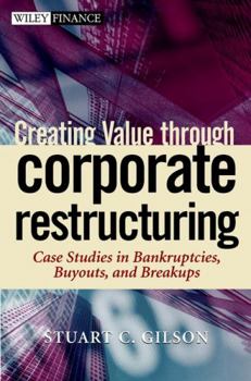 Hardcover Creating Value Through Corporate Restructuring: Case Studies in Bankruptcies, Buyouts, and Breakups Book