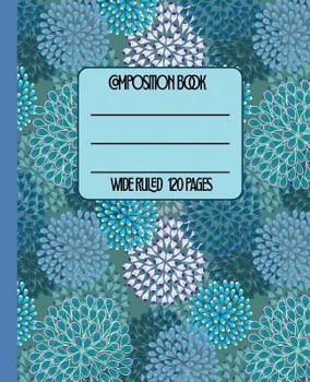 Wide Ruled Composition Book: Pretty Blue Floral Abstract Design Composition Notebook for school, work, or home! Keep your notes looking clean and ... or writers. (Abstract Composition Notebook)