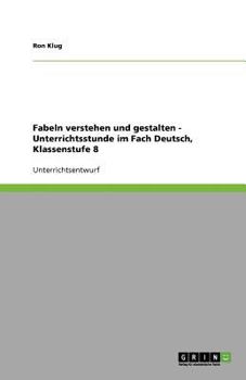 Paperback Fabeln verstehen und gestalten - Unterrichtsstunde im Fach Deutsch, Klassenstufe 8 [German] Book