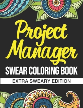 Paperback Project Manager Swear Coloring Book: Extra Sweary Edition: A Funny Gift For Project Managers And Implementation Management Teams Book