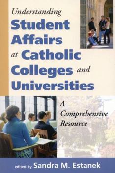 Paperback Understanding Student Affairs at Catholic Colleges and Universities: A Comprehensive Resource Book