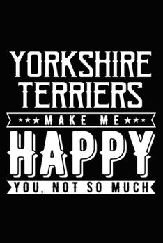 Paperback Yorkshire Terriers Make Me Happy You, Not So Much: Yorkshire Terrier lined journal gifts. Best Lined Journal gifts For Yorkshire Terrier Lovers. This Book