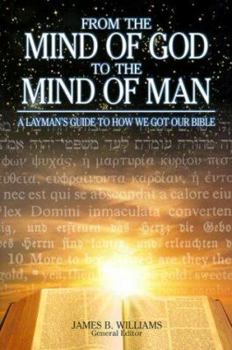 Paperback From the Mind of God to the Mind of Man: A Layman's Guide to How We Got Our Bible Book