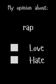 My opinion about: rap Love Hate: Show Your Opinion, Great Gift Idea With Funny Text On Cover, Great Motivational, Unique Notebook, Journal, Diary
