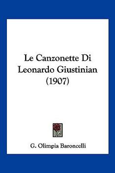 Paperback Le Canzonette Di Leonardo Giustinian (1907) [Italian] Book