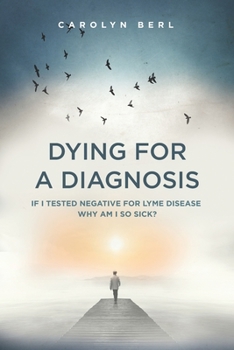 Paperback Dying for a Diagnosis: If I Tested Negative for Lyme Why Am I So Sick? Book