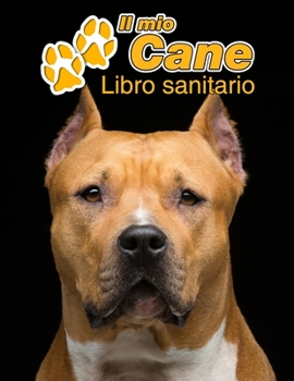 Il mio cane Libro sanitario: American Staffordshire Terrier - 109 Pagine - Dimensioni 22cm x 28cm - Quaderno da compilare per le vaccinazioni, visite veterinarie, diario eccetera per i proprietari di 