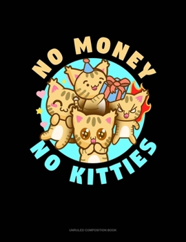 Paperback No Money No Kitties: Unruled Composition Book