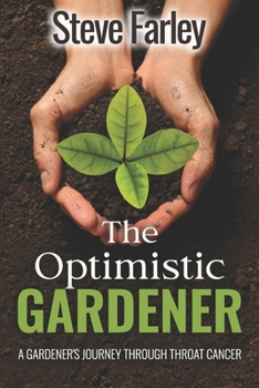 Paperback The Optimistic Gardener: A Gardener's Journey Through Throat Cancer Book