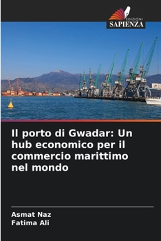 Paperback Il porto di Gwadar: Un hub economico per il commercio marittimo nel mondo [Italian] Book