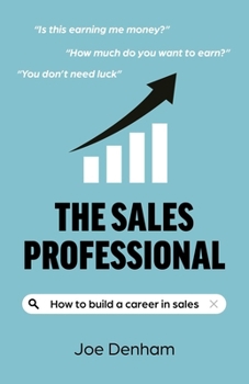 The Sales Professional: How to build a career in sales