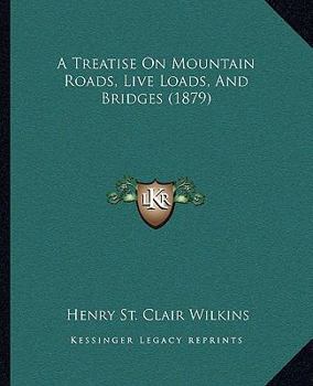 Paperback A Treatise On Mountain Roads, Live Loads, And Bridges (1879) Book