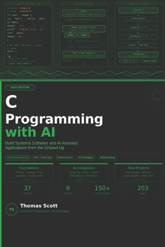Paperback C Programming with AI: A Complete Beginner's Guide to C Programming, Systems Development, and AI-Assisted Applications Book
