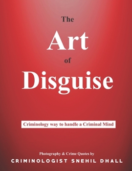 The Art of Disguise: Criminology way to handle a Criminal Mind