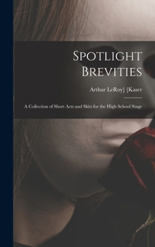 Hardcover Spotlight Brevities; a Collection of Short Acts and Skits for the High School Stage Book