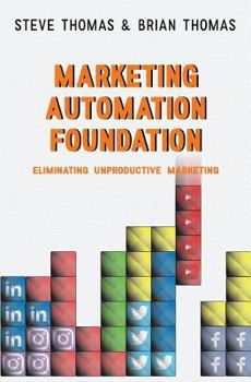 Paperback Marketing Automation Foundation: Eliminating Unproductive Marketing Book